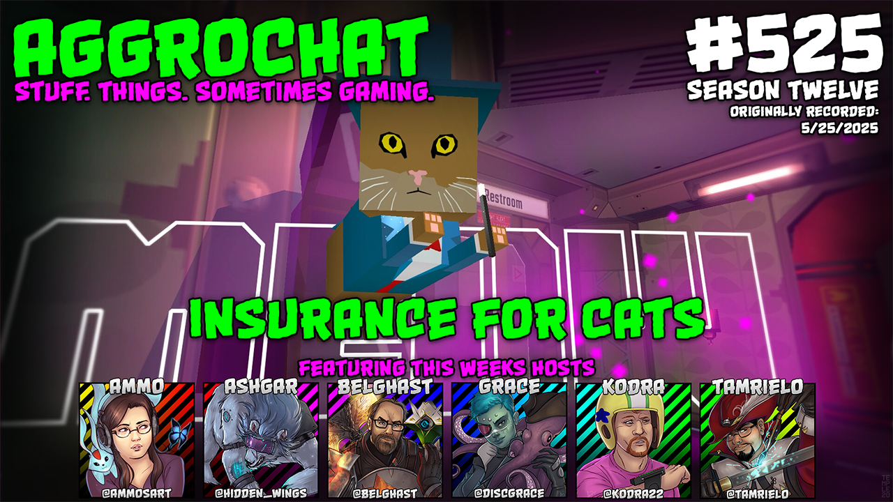 AggroChat #525 - Insurance for Cats - Tales of the Aggronaut