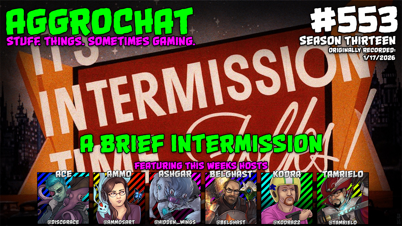 AggroChat #553 - A Brief Intermission - Tales of the Aggronaut