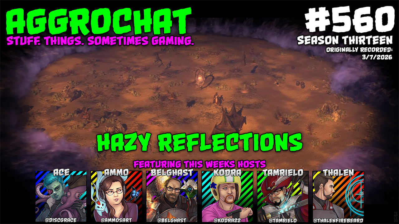 AggroChat #560 - Hazy Reflections - Tales of the Aggronaut