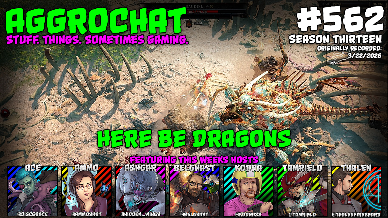 AggroChat #562 - Here Be Dragons - Tales of the Aggronaut