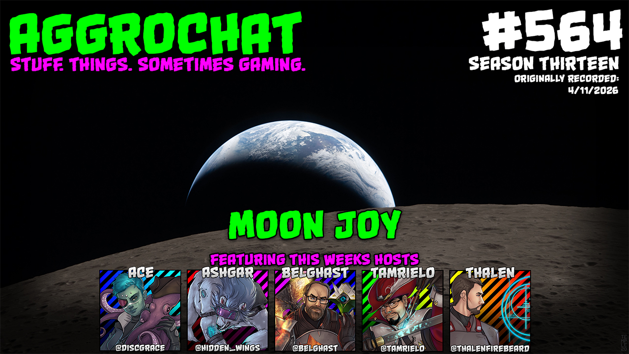 AggroChat #564 - Moon Joy - Tales of the Aggronaut