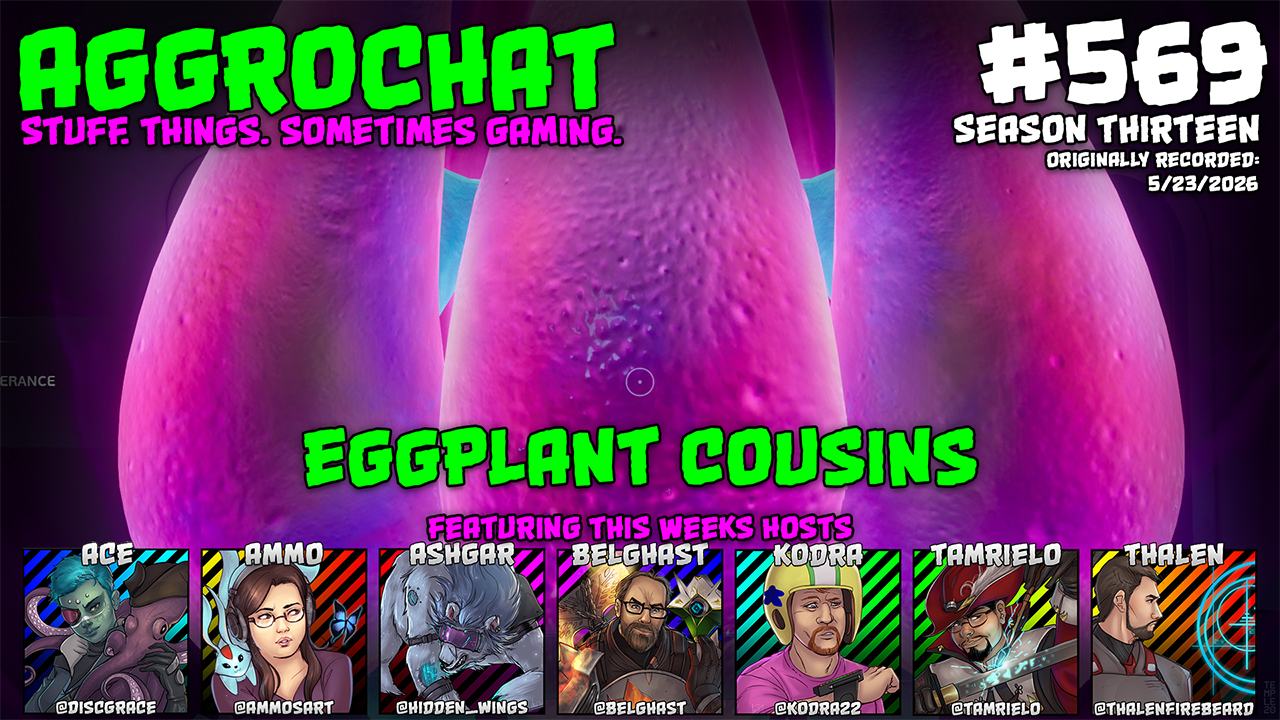 AggroChat #569 - Eggplant Cousins - Tales of the Aggronaut